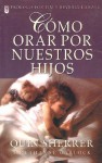 Cmo Orar Por Nuestros Hijos: How to Pray for Your Children - Quin Sherrer, Ruthanne Garlock