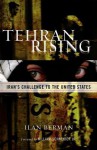 Tehran Rising: Iran's Challenge to the United States - Ilan Berman