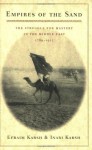 Empires of the Sand: The Struggle for Mastery in the Middle East, 1789-1923 - Efraim Karsh