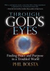 Through God's Eyes: Finding Peace and Purpose in a Troubled World - Phil Bolsta