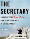 The Secretary: A Journey With Hillary Clinton from Beirut to the Heart of American Power - Kim Ghattas, Kate Reading