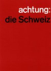 achtung: Die Schweiz - Max Frisch, Lucius Burckhardt, Markus Kutter