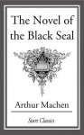 The Novel of the Black Seal - Arthur Machen