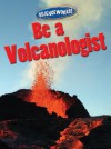 Be a Volcanologist - Suzy Gazlay