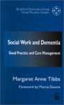 Social Work And Dementia: Good Practice And Care Management - Margaret-Anne Tibbs