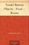 Tender Buttons Objects-Food-Rooms - Gertrude Stein