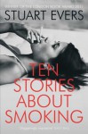 Ten Stories about Smoking - Stuart Evers