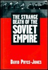 The Strange Death of the Soviet Empire - David Pryce-Jones