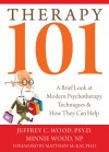 Therapy 101: A Brief Look at Modern Psychotherapy Techniques and How They Can Help - Jeffrey C. Wood, Minnie Wood