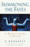 Summoning the Fates: A Woman's Guide to Destiny - Zsuzsanna E. Budapest