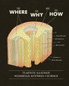 The Where, the Why, and the How: 75 Artists Illustrate Wondrous Mysteries of Science - Matt LaMothe, Julia Rothman, Jenny Volvovski