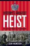 History's Greatest Heist: The Looting of Russia by the Bolsheviks - Sean McMeekin