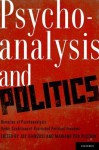 Psychoanalysis and Politics: Histories of Psychoanalysis Under Conditions of Restricted Political Freedom - Joy Damousi, Mariano Ben Plotkin