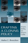 Crafting a Cloning Policy: From Dolly to Stem Cells - Andrea L. Bonnicksen