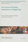 The Future of Learning Institutions in a Digital Age (The John D. and Catherine T. MacArthur Foundation Reports on Digital Media and Learning) - Cathy N. Davidson, David Theo Goldberg