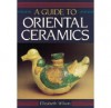 Guide to Oriental Ceramic - Elizabeth Wilson