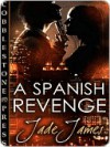 A Spanish Revenge - Jade James