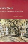 Celia Garth: A Story of Charleston in the Revolution - Gwen Bristow