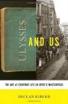 Ulysses and Us: The Art of Everyday Life in Joyce's Masterpiece - Declan Kiberd