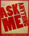 Ask Me Anything: Every Fact You Ever Wanted to Know - DK Publishing