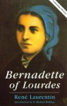 Bernadette of Lourdes: A Life Based on Authenticated Documents - Rene Laurentin