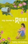 My Name Is Rose - Sally Grindley