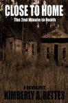 Close to Home (Minutes to Death) - Kimberly A. Bettes