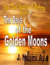 The Days of the Golden Moons - J. Naomi Ay