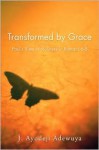 Transformed by Grace: Paul's View of Holiness in Romans 6-8 - J. Ayodeji Adewuya