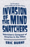 Invasion of the Mind Snatchers: Television's Conquest of America in the Fifties - Eric Burns