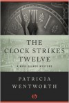 The Clock Strikes Twelve - Patricia Wentworth