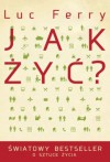 Jak żyć? - Luc Ferry