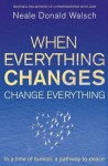 When Everything Changes, Change Everything: In a time of turmoil, a pathway to peace - Neale Donald Walsch