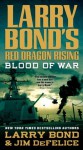 Larry Bond's Red Dragon Rising: Blood of War - Jim DeFelice, Larry Bond