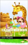 Tea Party With Death (Free Story Friday, #21) - Josh Hilden