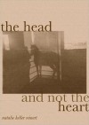 The Head and Not The Heart - Natalie Keller Reinert