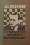 On the Road to the World Championship, 1923-27 - Alexander Alekhine