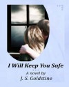 I Will Keep You Safe - J. S. Goldstine