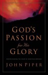 Gods Passion for His Glory - John Piper