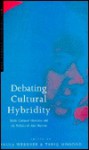 Debating Cultural Hybridity: Multi-Cultural Identities and the Politics of Anti-Racism - Pnina Werbner