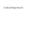 A Life of Pope Pius IX - Zondervan Publishing