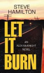 Let It Burn: An Alex McKnight Novel - Steve Hamilton