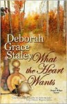What The Heart Wants - Deborah Grace Staley