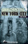 Ghosthunting New York City - L'Aura Hladik, John B. Kachuba