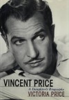 Vincent Price: A Daughter's Biography - Victoria Price