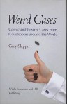 Weird Cases: Comic and Bizarre Cases from Courtrooms Around the World - Gary Slapper