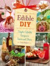 Edible DIY: Simple, Giftable Recipes to Savor and Share - Lucy Baker