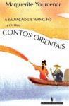 A Salvação de Wang-Fô e Outros Contos Orientais - Marguerite Yourcenar