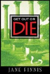 Get Out or Die - Jane Finnis, Jane Copsey