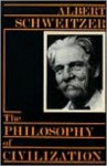 The Philosophy of Civilization: The Decay & the Restoration of Civilization/Civilization & Ethics - Albert Schweitzer, C.T. Campion